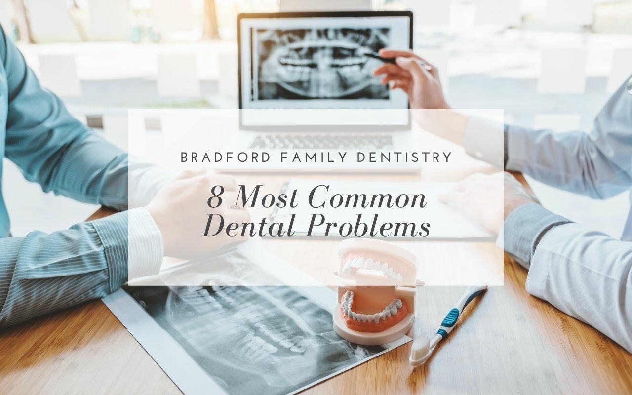 8 Most Common Dental Problems - Bradford Family Dentistry