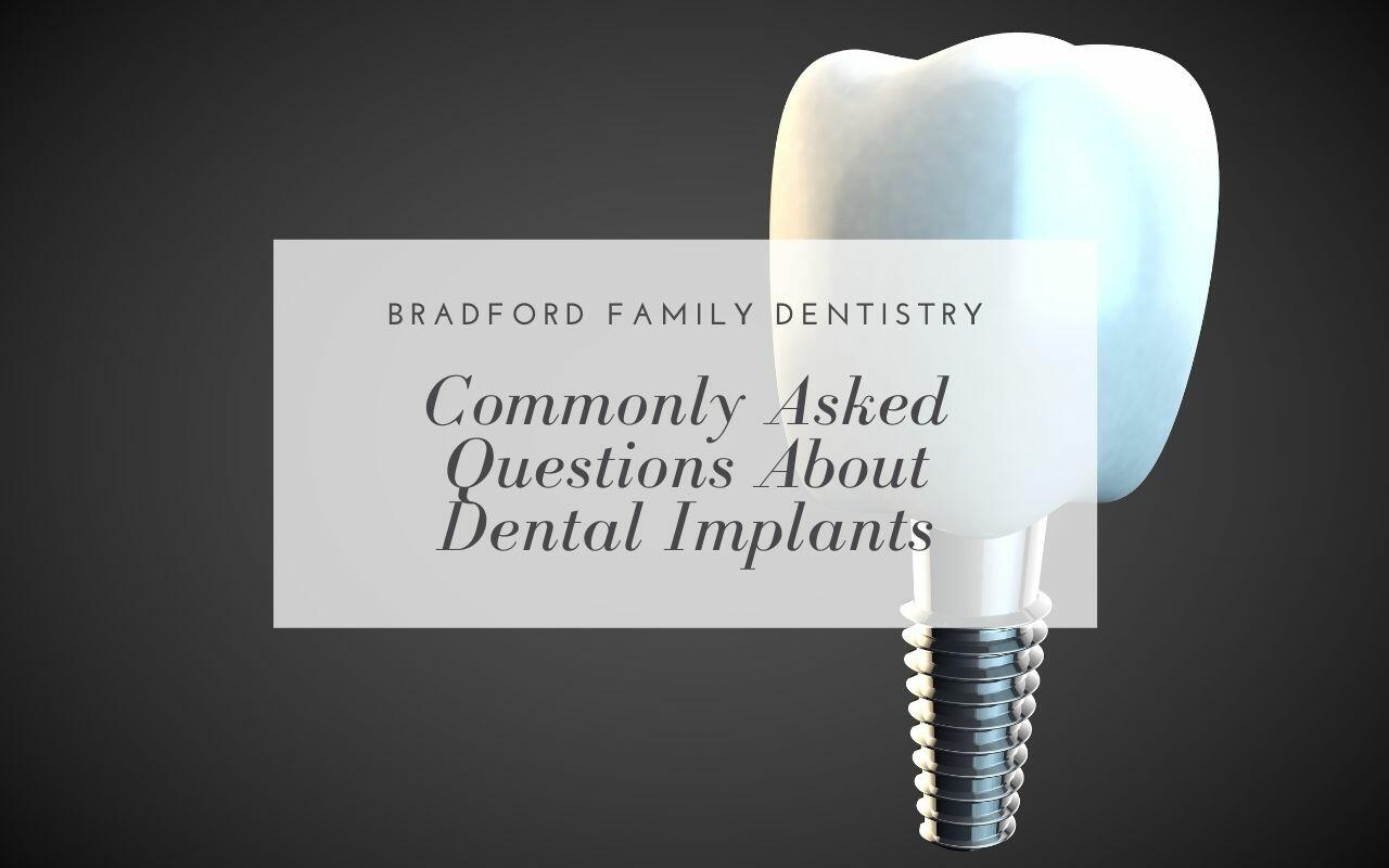 Commonly Asked Questions About Dental Implants - Bradford Family Dentistry