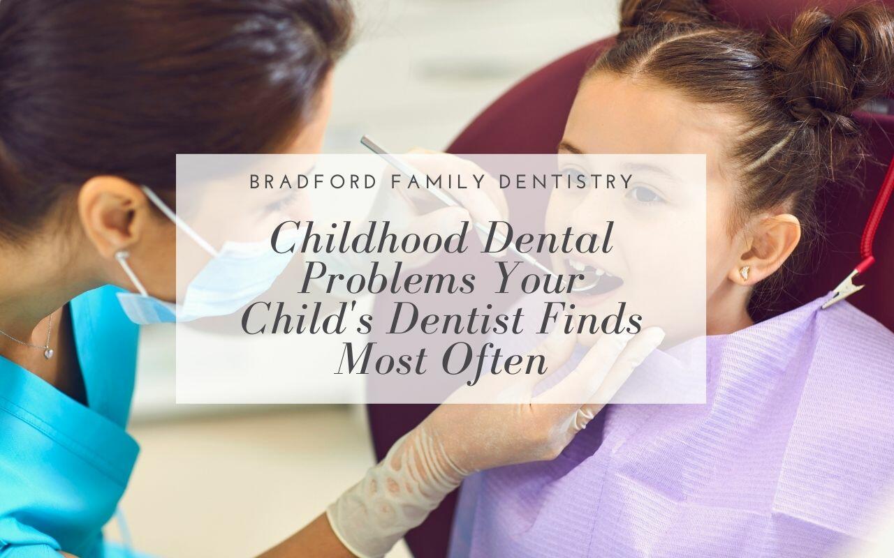 Childhood Dental Problems Your Child's Dentist Finds Most Often ...