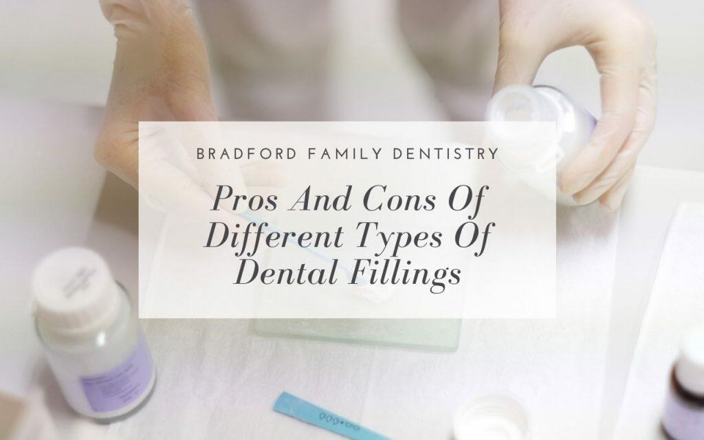pros and cons of different types of dental fillings Bradford Family
