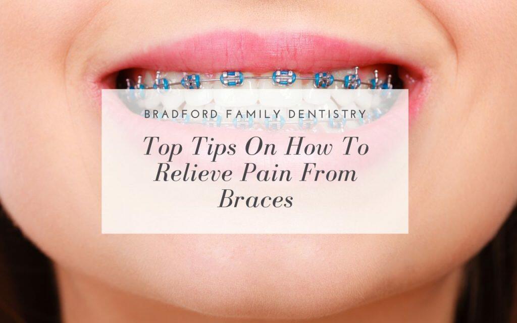 top tips how to relieve pain from braces Bradford Family Dentistry