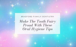 make-the-tooth-fairy-proud-with-these-oral-hygiene-tips-Bradford-Family-Dentistry