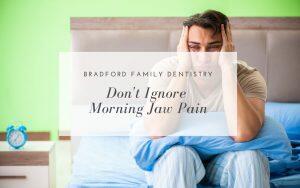 dont-ignore-morning-jaw-pain-Bradford-Family-Dentistry