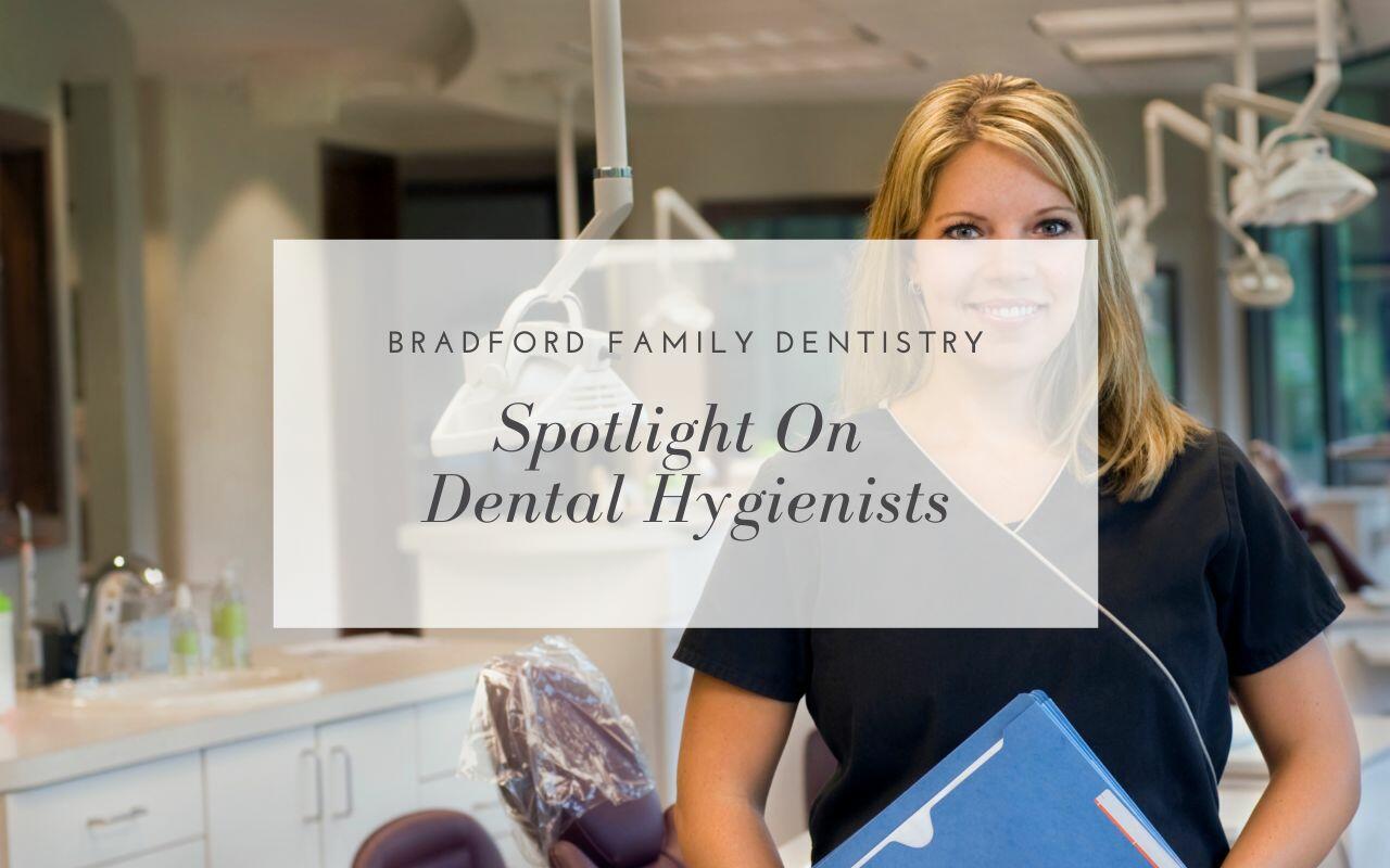 Spotlight On Dental Hygienists - Bradford Family Dentistry