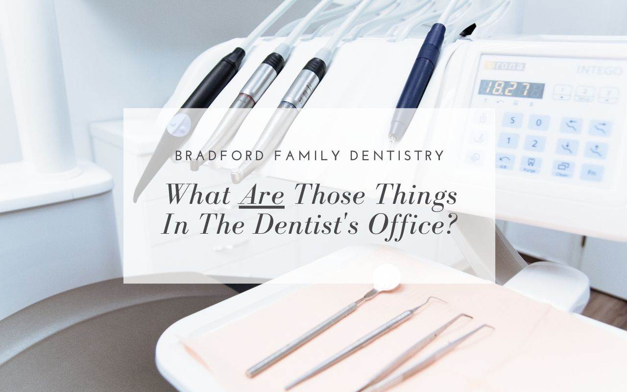 What Are Those Things In The Dentist's Office? - Bradford Family Dentistry